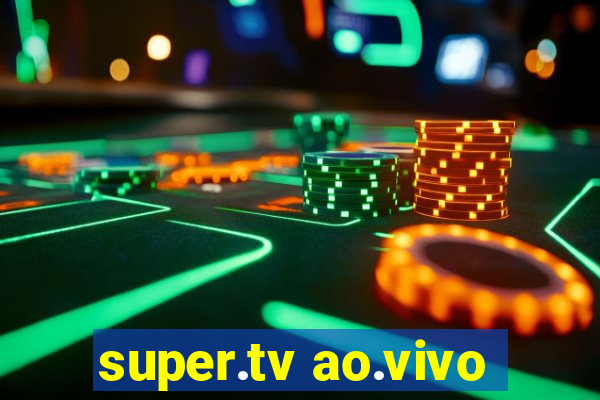 super.tv ao.vivo